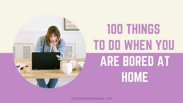 100 things to do when you are bored at home