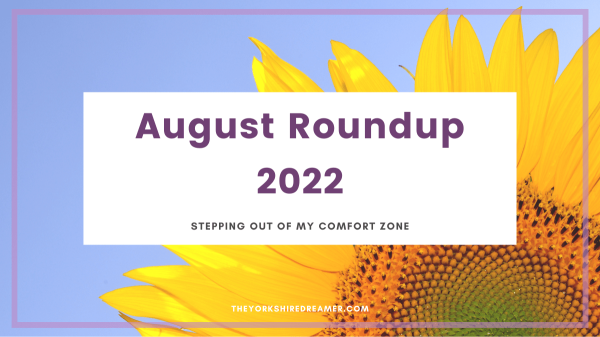 August Roundup 2022: stepping out of my comfort zone. With a sunflower in the background