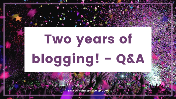 Two years of blogging! - Q&A - THEYORKSHIREDREAMER.COM